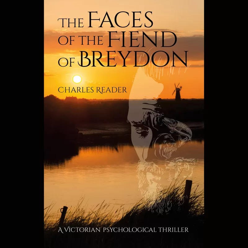 The Faces of the Fiend of Breydon by local author, Charles Reader, is a tale of fear, obsession, passion, greed, folly, and death. It plays itself out against a vast backdrop of marsh and sky - empty, but for distant, shadowy forms. This psychological thriller is primarily set in Victorian Great Yarmouth and the Broads.